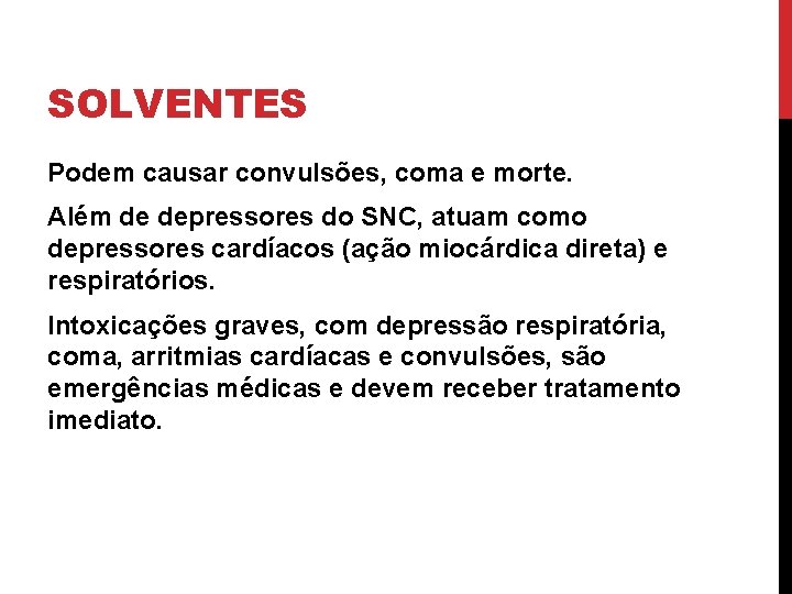 SOLVENTES Podem causar convulsões, coma e morte. Além de depressores do SNC, atuam como