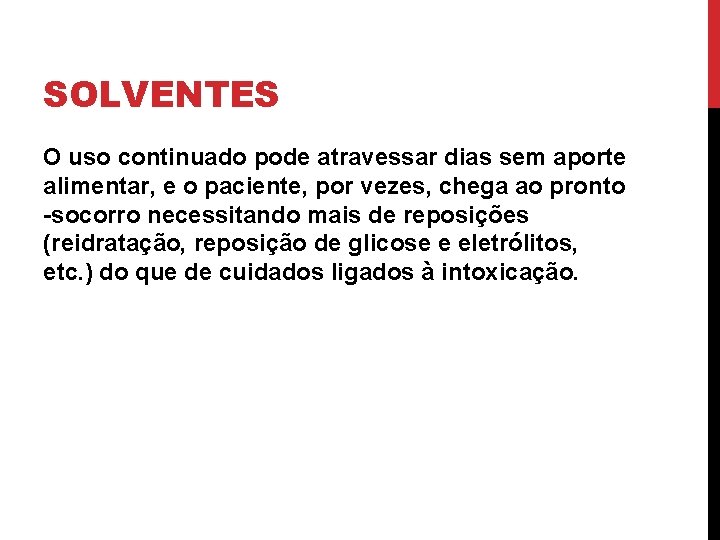 SOLVENTES O uso continuado pode atravessar dias sem aporte alimentar, e o paciente, por