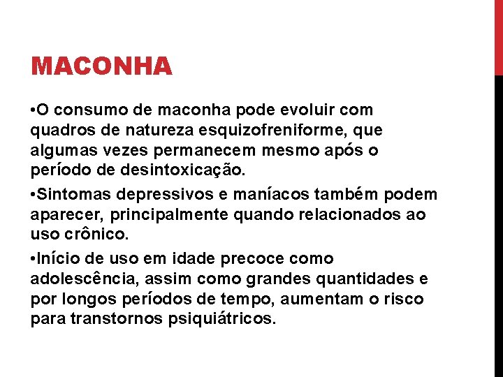 MACONHA • O consumo de maconha pode evoluir com quadros de natureza esquizofreniforme, que
