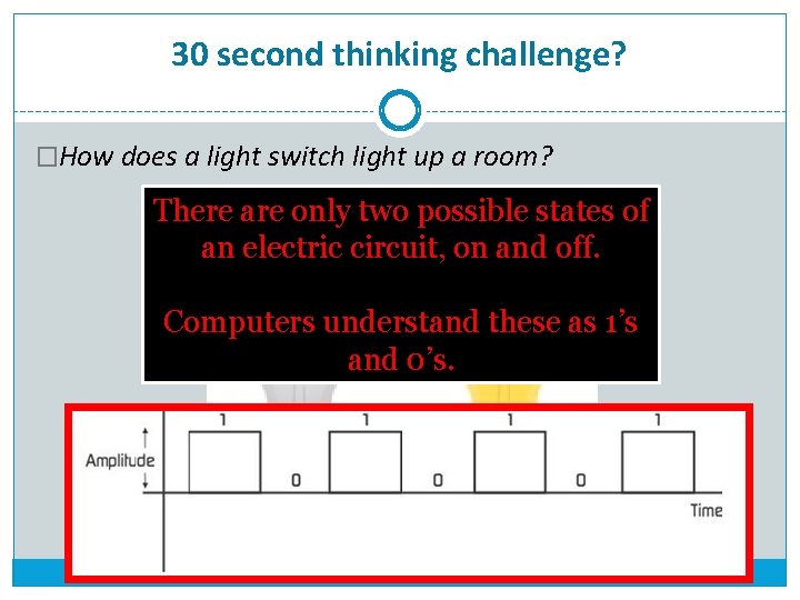 30 second thinking challenge? �How does a light switch light up a room? There