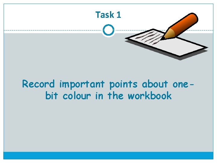 Task 1 Record important points about onebit colour in the workbook 