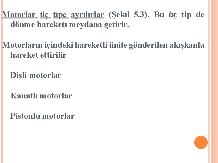 Motorlar üç tipe ayrılırlar (Şekil 5. 3). Bu üç tip de dönme hareketi meydana