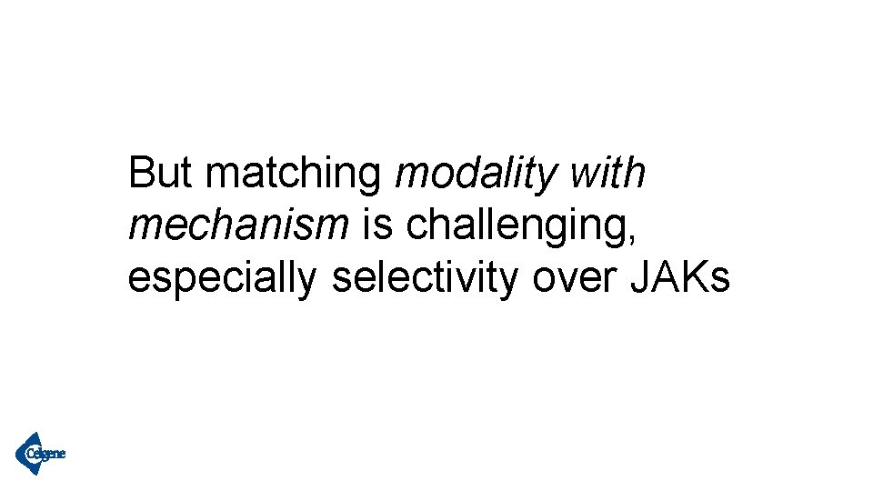 But matching modality with mechanism is challenging, especially selectivity over JAKs 