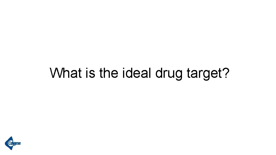 What is the ideal drug target? 