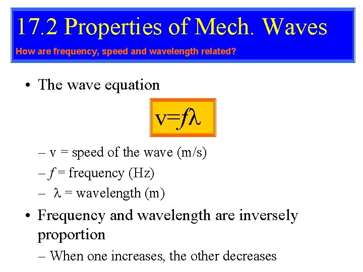 17. 2 Properties of Mech. Waves How are frequency, speed and wavelength related? • 17. 2 Properties of Mech. Waves How are frequency, speed and wavelength related? •