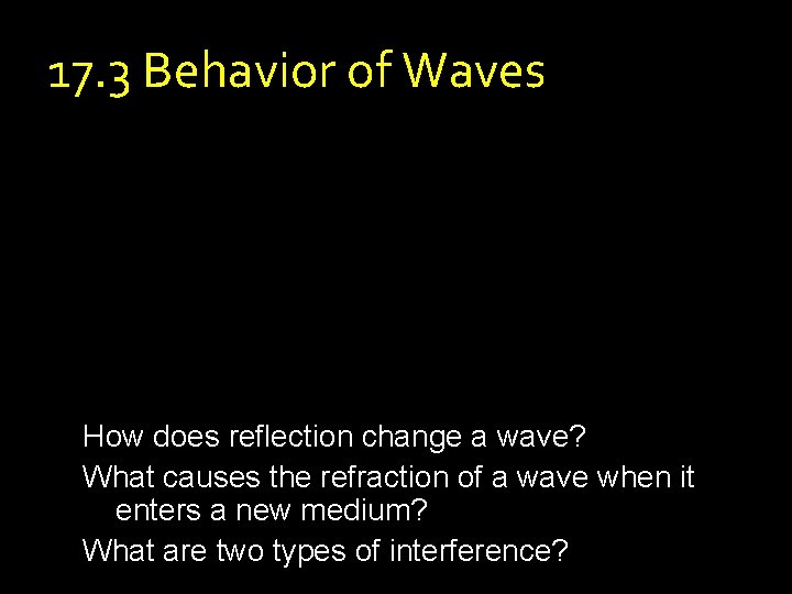 17. 3 Behavior of Waves How does reflection change a wave? What causes the 17. 3 Behavior of Waves How does reflection change a wave? What causes the