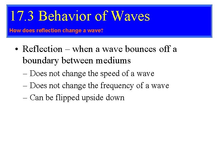 17. 3 Behavior of Waves How does reflection change a wave? • Reflection – 17. 3 Behavior of Waves How does reflection change a wave? • Reflection –