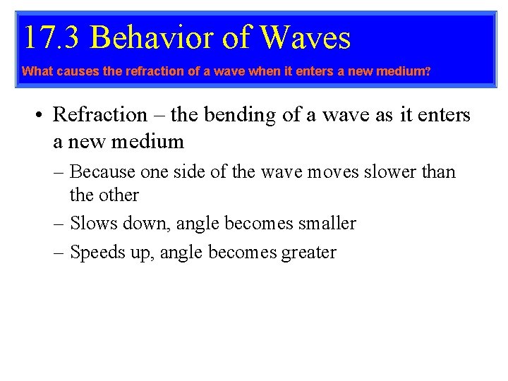 17. 3 Behavior of Waves What causes the refraction of a wave when it 17. 3 Behavior of Waves What causes the refraction of a wave when it