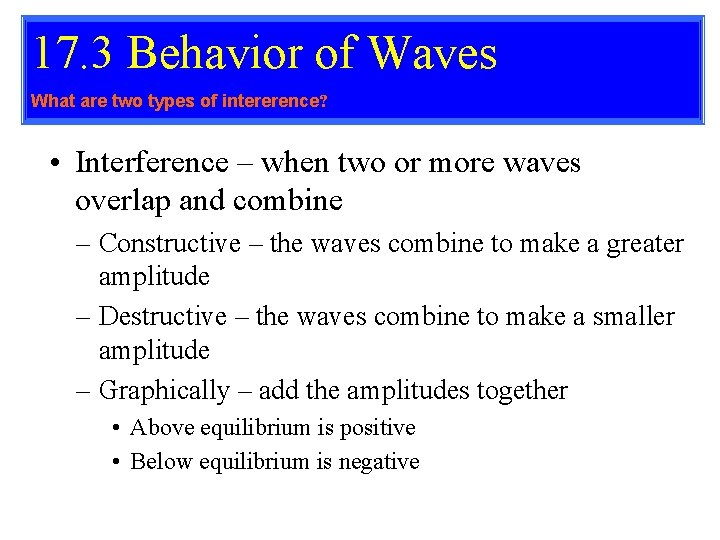 17. 3 Behavior of Waves What are two types of intererence? • Interference – 17. 3 Behavior of Waves What are two types of intererence? • Interference –