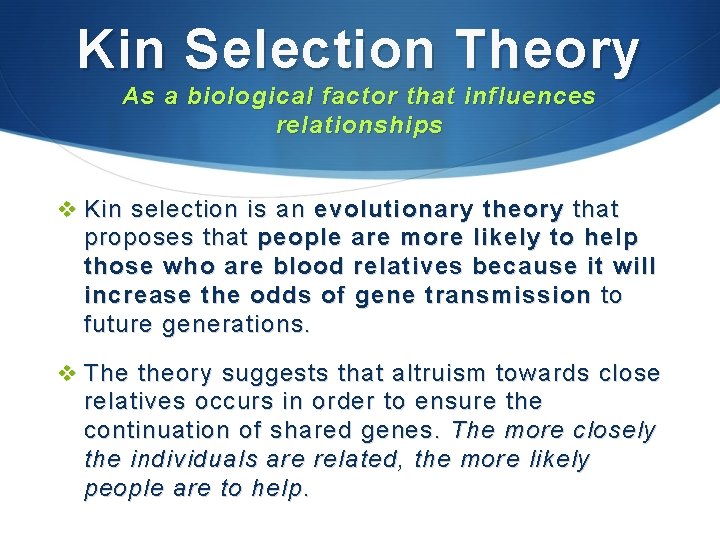 Kin Selection Theory As a biological factor that influences relationships v Kin selection is Kin Selection Theory As a biological factor that influences relationships v Kin selection is