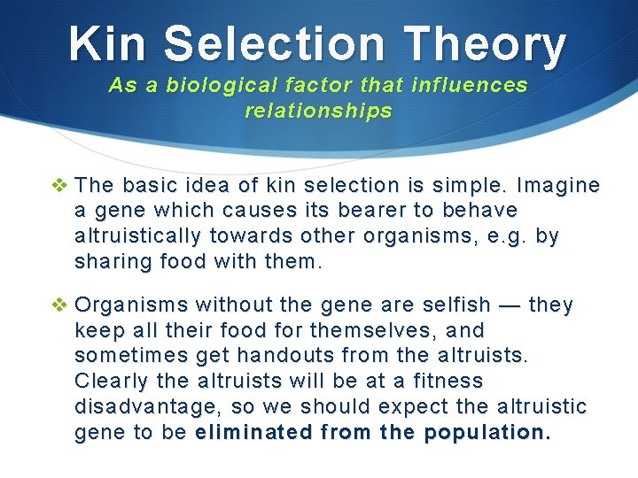 Kin Selection Theory As a biological factor that influences relationships v The basic idea Kin Selection Theory As a biological factor that influences relationships v The basic idea