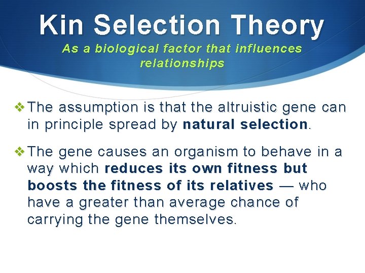 Kin Selection Theory As a biological factor that influences relationships v The assumption is Kin Selection Theory As a biological factor that influences relationships v The assumption is