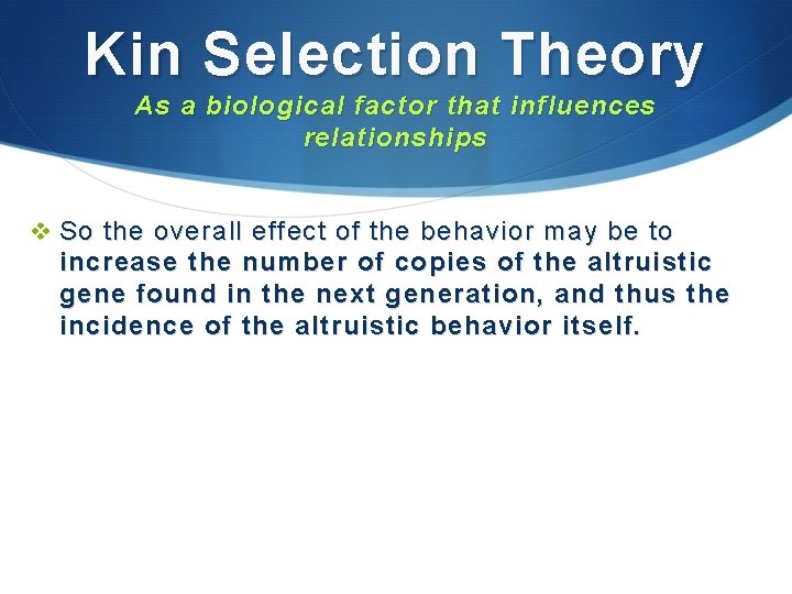 Kin Selection Theory As a biological factor that influences relationships v So the overall Kin Selection Theory As a biological factor that influences relationships v So the overall