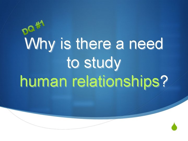 Why is there a need to study human relationships? S Why is there a need to study human relationships? S