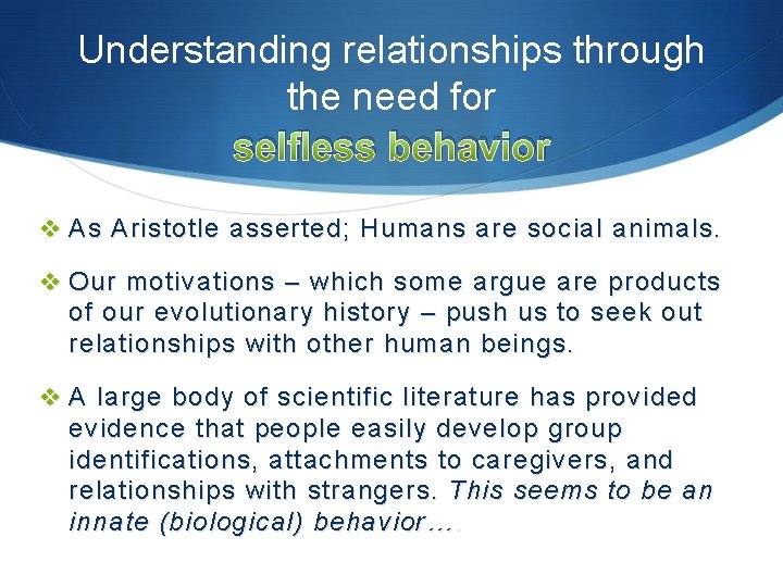 Understanding relationships through the need for selfless behavior v As Aristotle asserted; Humans are Understanding relationships through the need for selfless behavior v As Aristotle asserted; Humans are