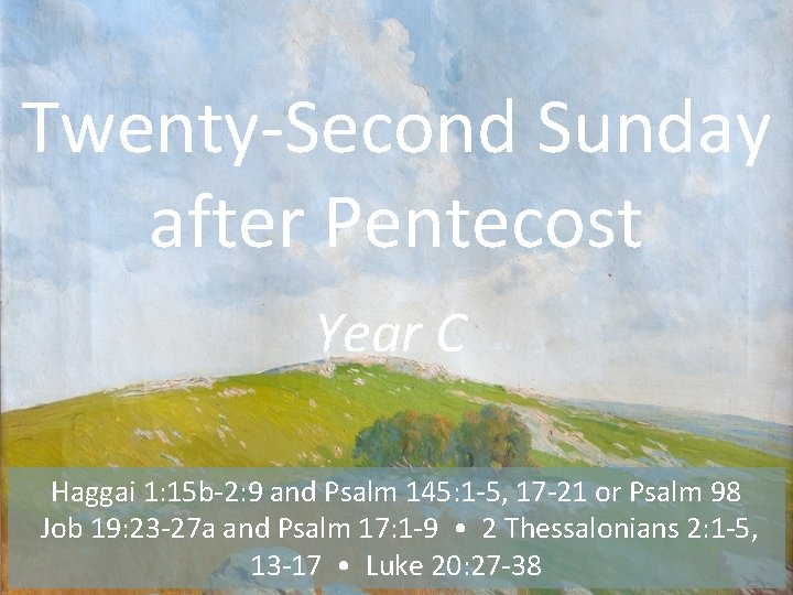 Twenty-Second Sunday after Pentecost Year C Haggai 1: 15 b-2: 9 and Psalm 145: