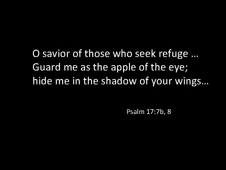 O savior of those who seek refuge … Guard me as the apple of