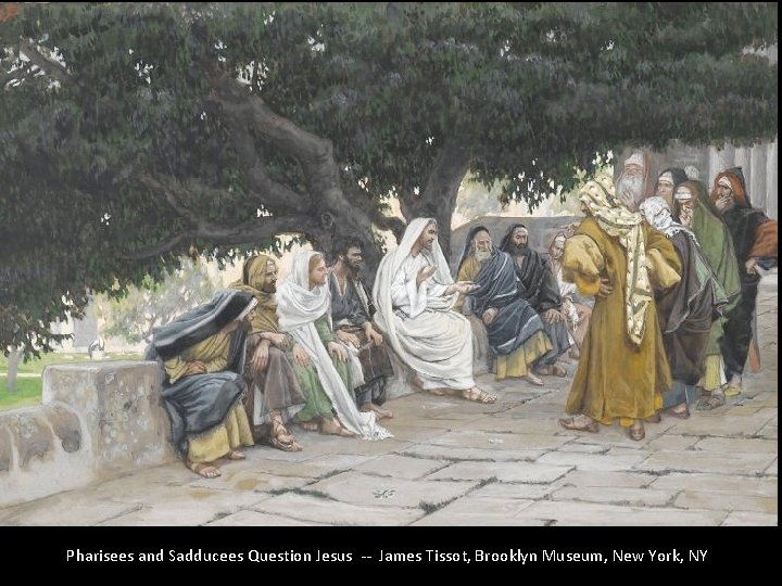 Pharisees and Sadducees Question Jesus -- James Tissot, Brooklyn Museum, New York, NY 