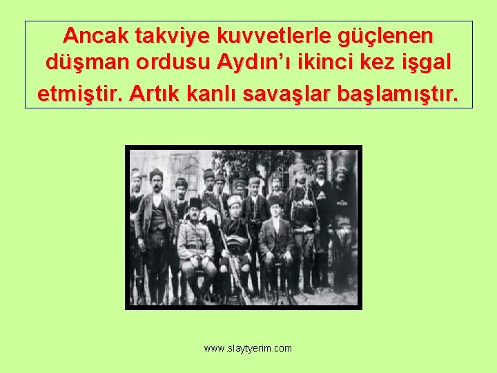 Ancak takviye kuvvetlerle güçlenen düşman ordusu Aydın’ı ikinci kez işgal etmiştir. Artık kanlı savaşlar