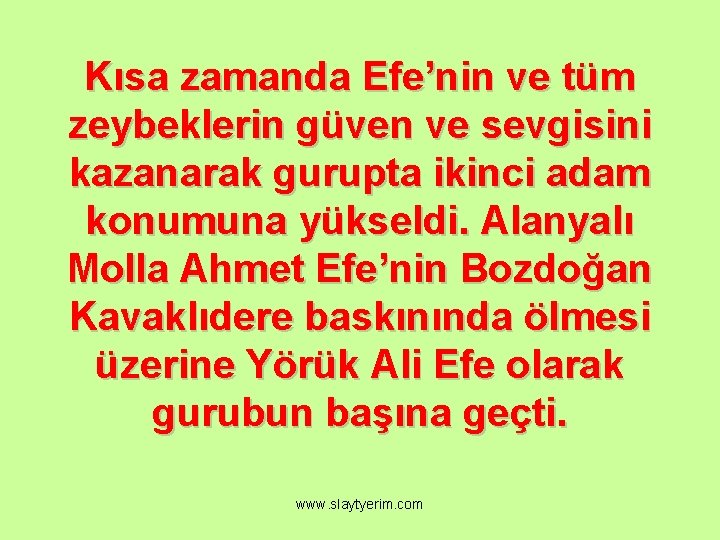 Kısa zamanda Efe’nin ve tüm zeybeklerin güven ve sevgisini kazanarak gurupta ikinci adam konumuna