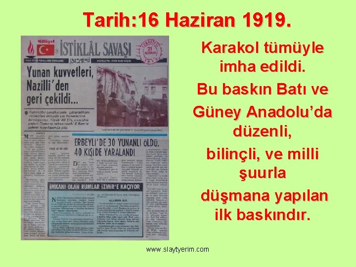 Tarih: 16 Haziran 1919. Karakol tümüyle imha edildi. Bu baskın Batı ve Güney Anadolu’da