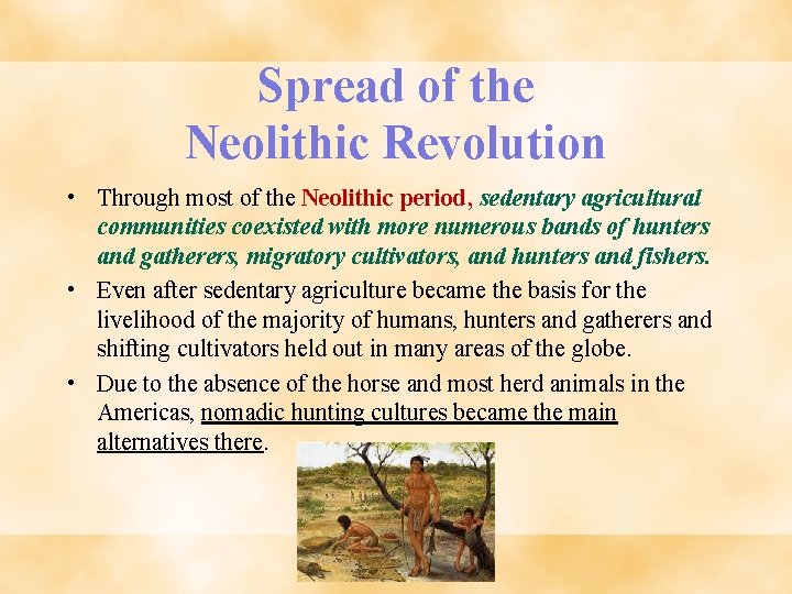Spread of the Neolithic Revolution • Through most of the Neolithic period, sedentary agricultural
