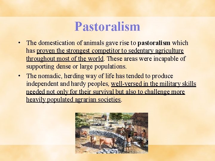 Pastoralism • The domestication of animals gave rise to pastoralism which has proven the