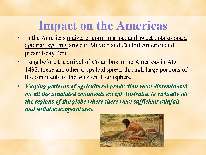 Impact on the Americas • In the Americas maize, or corn, manioc, and sweet