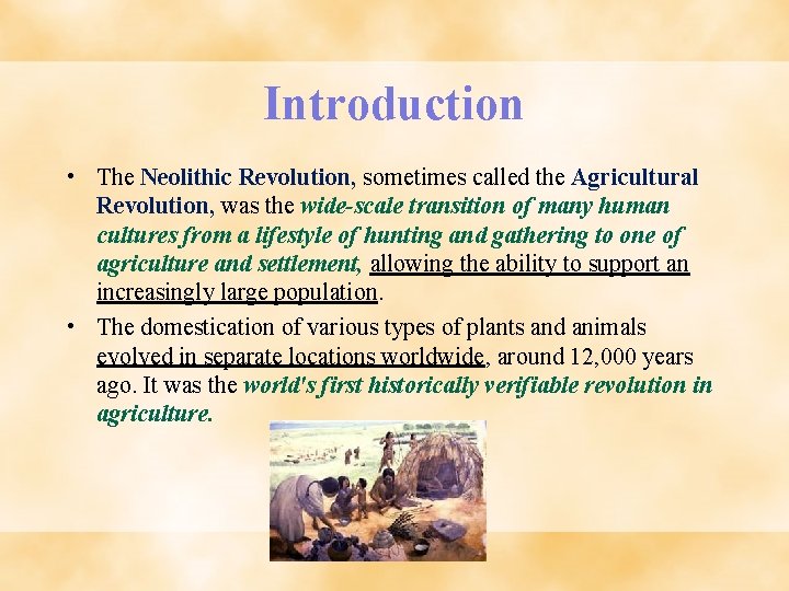 Introduction • The Neolithic Revolution, sometimes called the Agricultural Revolution, was the wide-scale transition