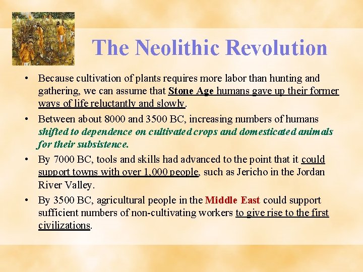 The Neolithic Revolution • Because cultivation of plants requires more labor than hunting and