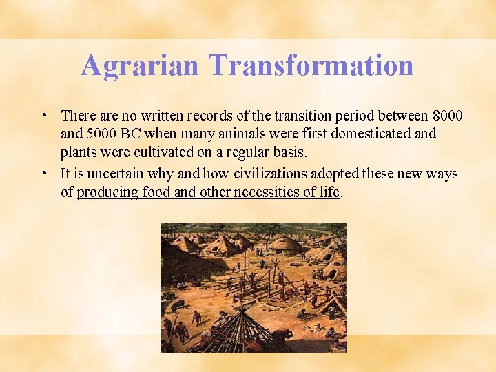Agrarian Transformation • There are no written records of the transition period between 8000