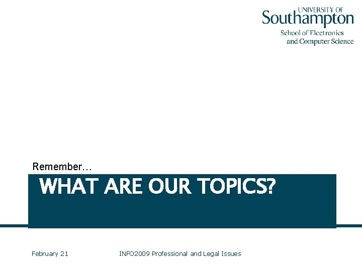 Remember… WHAT ARE OUR TOPICS? February 21 INFO 2009 Professional and Legal Issues 