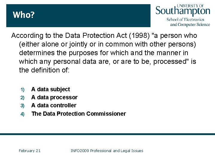 Who? According to the Data Protection Act (1998) "a person who (either alone or