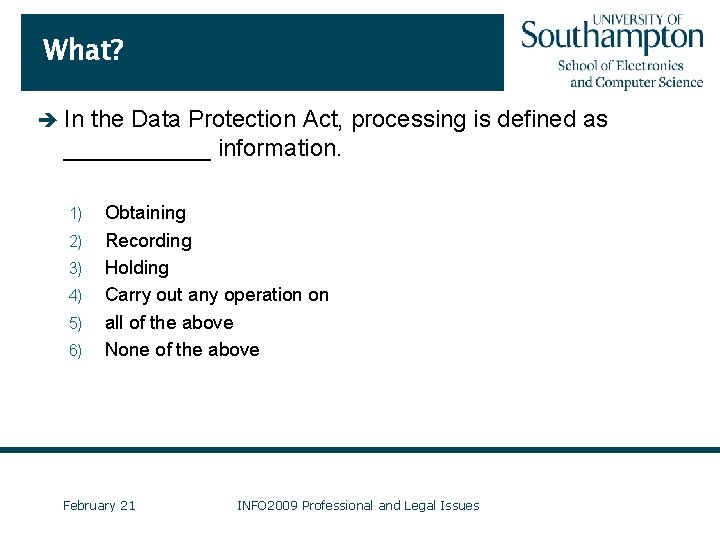What? è In the Data Protection Act, processing is defined as ______ information. 1)