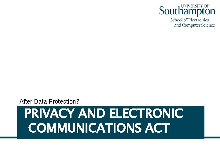 After Data Protection? PRIVACY AND ELECTRONIC COMMUNICATIONS ACT 