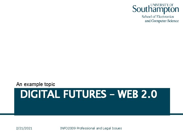 An example topic DIGITAL FUTURES – WEB 2. 0 2/21/2021 INFO 2009 Professional and