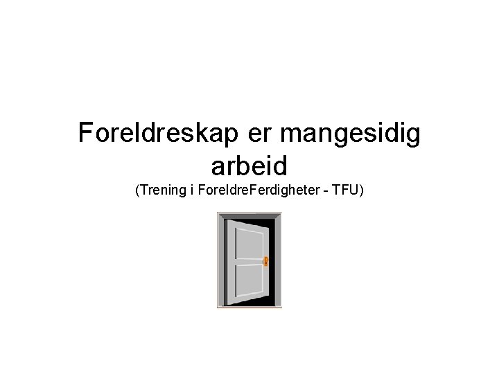 Foreldreskap er mangesidig arbeid (Trening i Foreldre. Ferdigheter - TFU) 