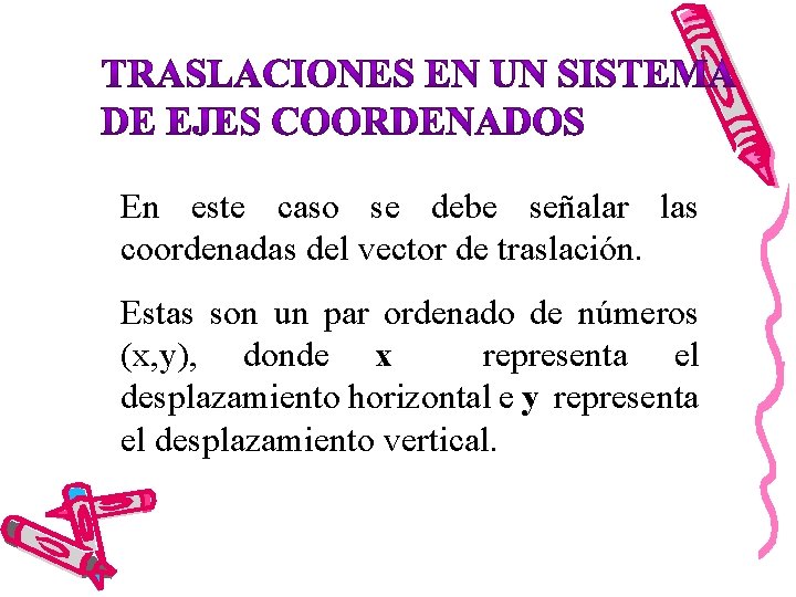 En este caso se debe señalar las coordenadas del vector de traslación. Estas son