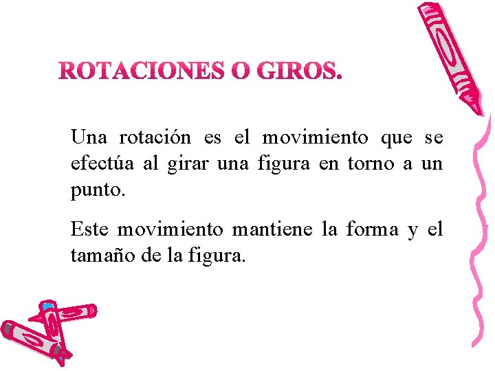 Una rotación es el movimiento que se efectúa al girar una figura en torno