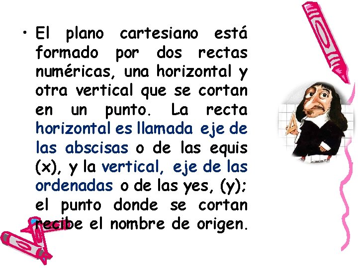  • El plano cartesiano está formado por dos rectas numéricas, una horizontal y