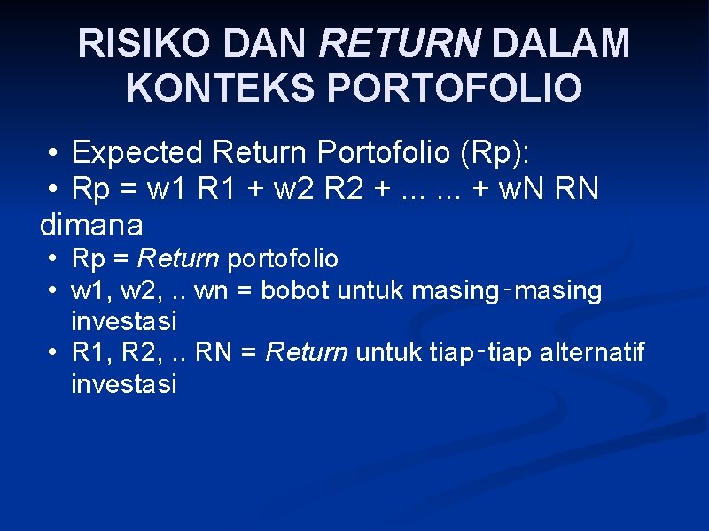 RISIKO DAN RETURN DALAM KONTEKS PORTOFOLIO • Expected Return Portofolio (Rp): • Rp =