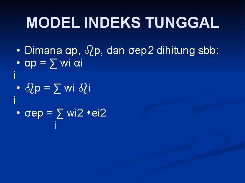 MODEL INDEKS TUNGGAL • Dimana αp, p, dan σep 2 dihitung sbb: • αp