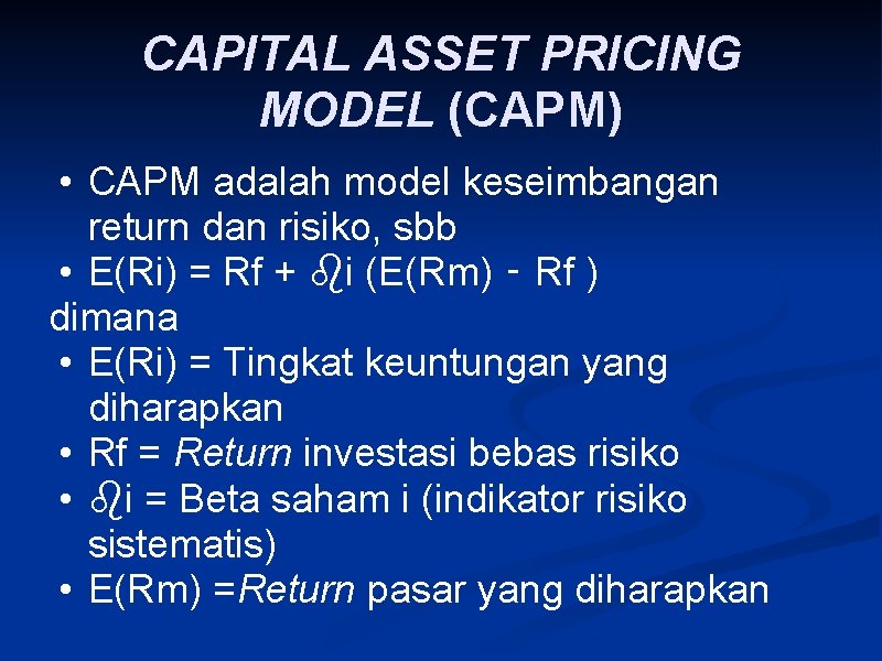 CAPITAL ASSET PRICING MODEL (CAPM) • CAPM adalah model keseimbangan return dan risiko, sbb