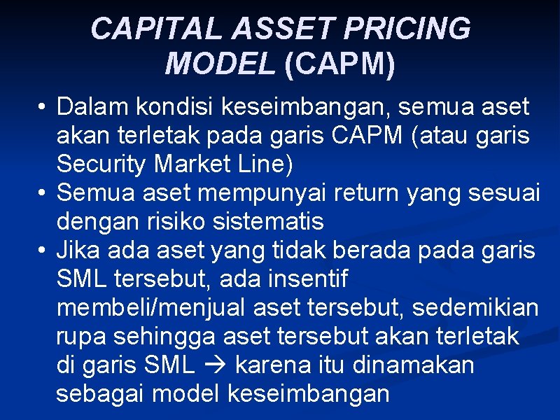 CAPITAL ASSET PRICING MODEL (CAPM) • Dalam kondisi keseimbangan, semua aset akan terletak pada