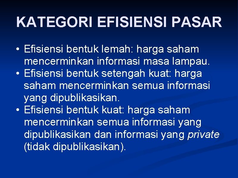 KATEGORI EFISIENSI PASAR • Efisiensi bentuk lemah: harga saham mencerminkan informasi masa lampau. •