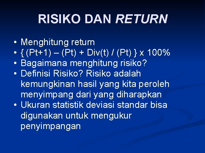 RISIKO DAN RETURN • • Menghitung return { (Pt+1) – (Pt) + Div(t) /