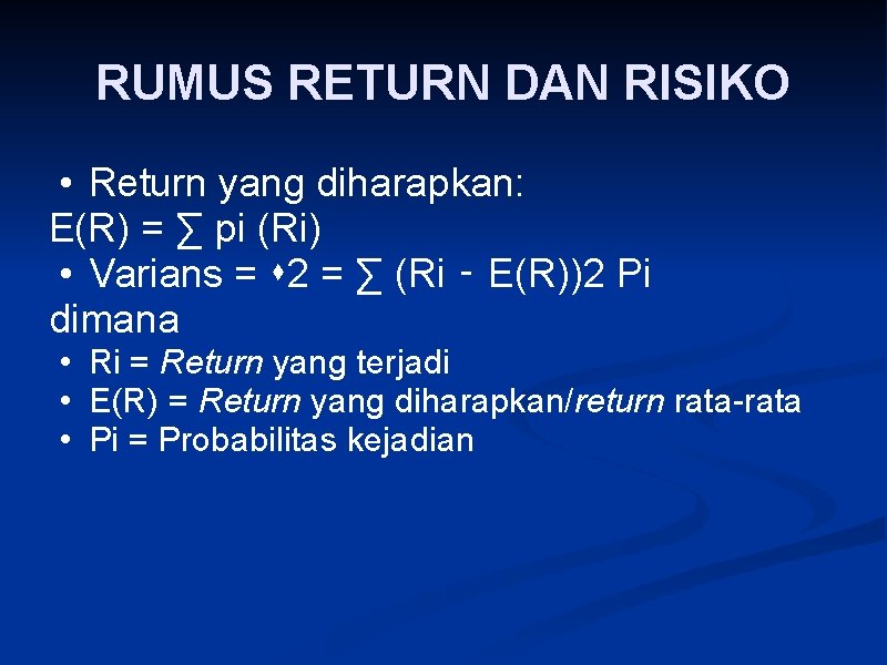 RUMUS RETURN DAN RISIKO • Return yang diharapkan: E(R) = ∑ pi (Ri) •