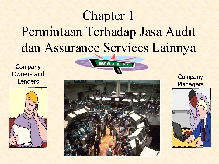 Chapter 1 Permintaan Terhadap Jasa Audit dan Assurance Services Lainnya Company Owners and Lenders Chapter 1 Permintaan Terhadap Jasa Audit dan Assurance Services Lainnya Company Owners and Lenders