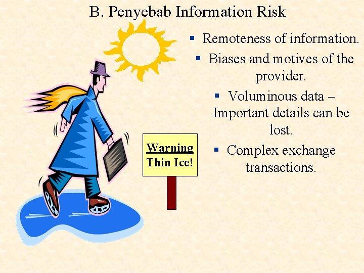 B. Penyebab Information Risk § Remoteness of information. § Biases and motives of the