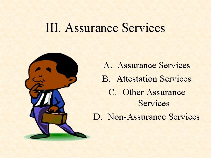 III. Assurance Services A. Assurance Services B. Attestation Services C. Other Assurance Services D.